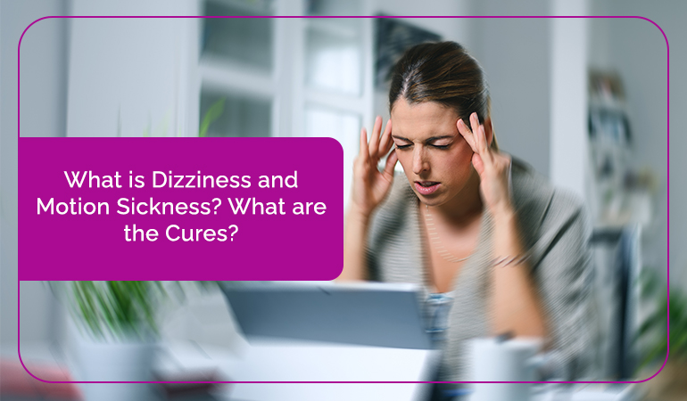 What is Dizziness and Motion Sickness